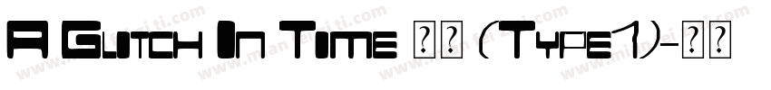 A Glitch In Time 常规 (Type1)字体转换